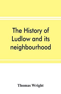portada The History of Ludlow and its Neighbourhood; Forming a Popular Sketch of the History of the Welsh Border