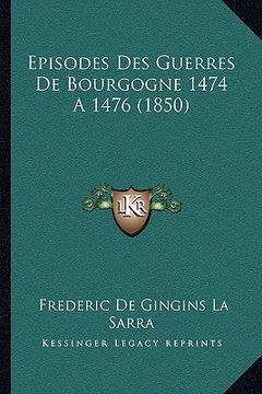 portada Episodes Des Guerres De Bourgogne 1474 A 1476 (1850) (in French)