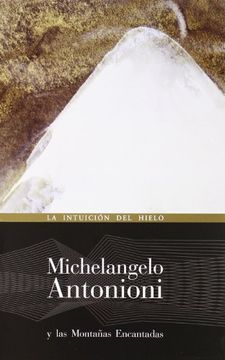 portada MICHELANGELO ANTONIONI Y LAS MONTAÑAS ENCANTADAS: la intuición del hielo