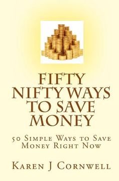 portada Fifty Nifty Ways to Save Money: 50 Easy Ways to Save Money Right Now (en Inglés)