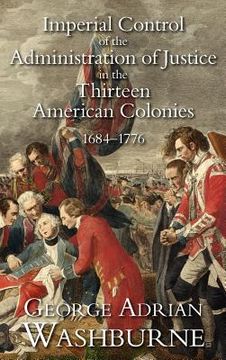 portada imperial control of the administration of justice in the thirteen american colonies, 1684-1776 (en Inglés)