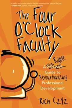 portada The Four O'Clock Faculty: A Rogue Guide to Revolutionizing Professional Development (en Inglés)