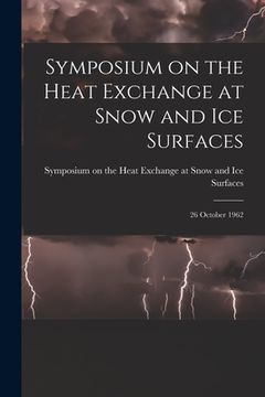 portada Symposium on the Heat Exchange at Snow and Ice Surfaces; 26 October 1962 (en Inglés)