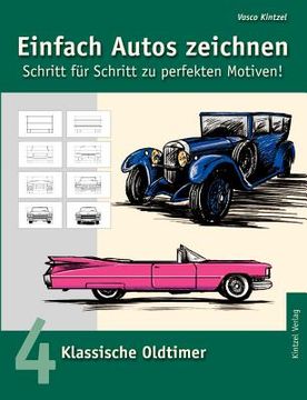 portada Einfach Autos Zeichnen - Schritt für Schritt zu Perfekten Motiven! Band 4: Klassische Oldtimer (in German)