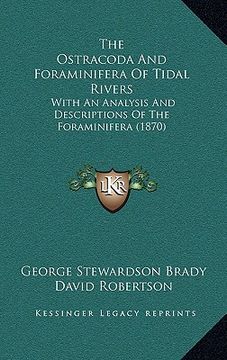 portada the ostracoda and foraminifera of tidal rivers: with an analysis and descriptions of the foraminifera (1870) (en Inglés)
