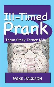 portada Ill-Timed Prank: Those Crazy Tanner Kids (en Inglés)