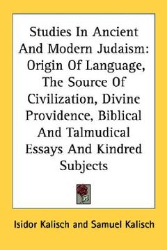 portada studies in ancient and modern judaism: origin of language, the source of civilization, divine providence, biblical and talmudical essays and kindred s (en Inglés)