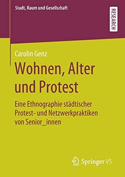 portada Wohnen, Alter und Protest: Eine Ethnographie Städtischer Protest- und Netzwerkpraktiken von Senior_Innen (Stadt, Raum und Gesellschaft) (en Alemán)