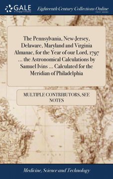 portada The Pennsylvania, New-Jersey, Delaware, Maryland and Virginia Almanac, for the Year of our Lord, 1797. The Astronomical Calculations by Samuel Ivins. Calculated for the Meridian of Philadelphia (in English)