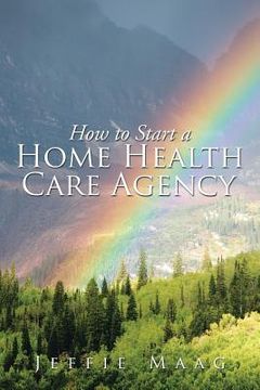 portada How to Start a Home Health Care Agency (in English)