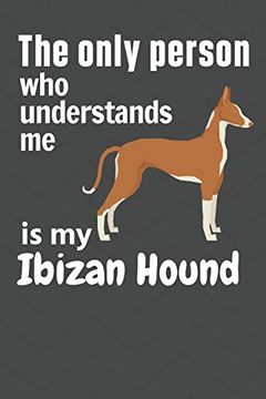 portada The Only Person who Understands me is my Ibizan Hound: For Ibizan Hound dog Fans (en Inglés)