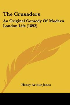portada the crusaders: an original comedy of modern london life (1892)