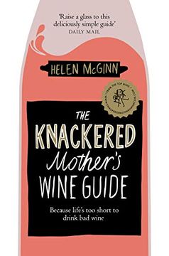 portada The Knackered Mother's Wine Guide: Because Life's too Short to Drink bad Wine (en Inglés)