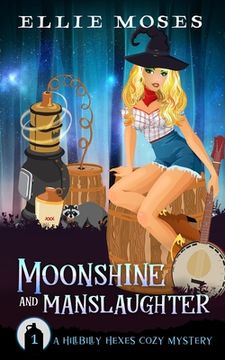 portada Moonshine and Manslaughter: A Hillbilly Hexes Cozy Mystery (en Inglés)