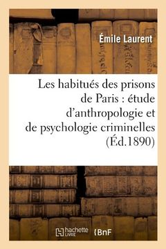 portada Les Habitues Des Prisons de Paris: Etude D'Anthropologie Et de Psychologie Criminelles (Ed.1890) (Sciences sociales)