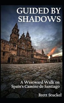 portada Guided by Shadows: A Westward Walk on Spain's Camino de Santiago