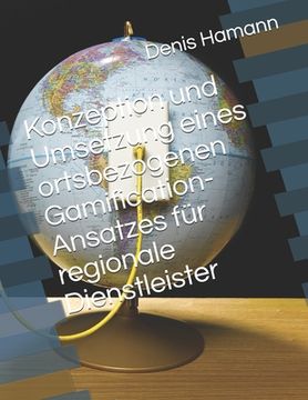 portada Konzeption und Umsetzung eines ortsbezogenen Gamification-Ansatzes für regionale Dienstleister (en Alemán)