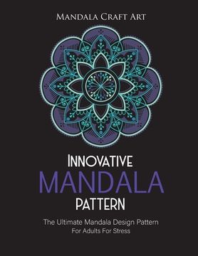 portada Innovative Mandala Pattern: The Ultimate Mandala Design Pattern For Adults For Stress ( Large Size Single Sided Unique Coloring Pages, Different S