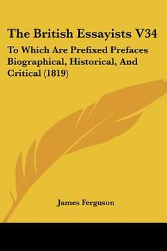 portada the british essayists v34: to which are prefixed prefaces biographical, historical, and critical (1819) (en Inglés)