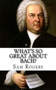 portada What's So Great About Bach?: A Biography of Johann Sebastian Bach Just for Kids! (en Inglés)