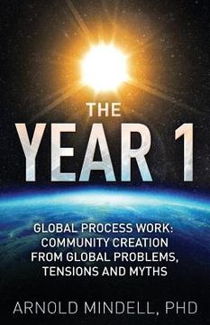 portada The Year 1: Global Process Work: Community Creation from Global Problems, Tensions and Myths