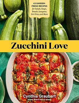 portada Zucchini Love: 43 Garden-Fresh Recipes for Salads, Soups, Breads, Lasagnas, Stir-Fries, and More (en Inglés)