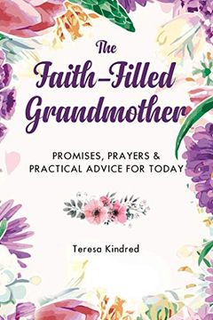 portada The Faith-Filled Grandmother: Promises, Prayers & Practical Advice for Today (en Inglés)