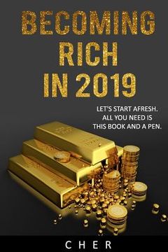 portada Becoming Rich in 2019: Let's Start Afresh.All You Need Is This Book and a Pen.