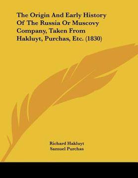 portada the origin and early history of the russia or muscovy company, taken from hakluyt, purchas, etc. (1830)