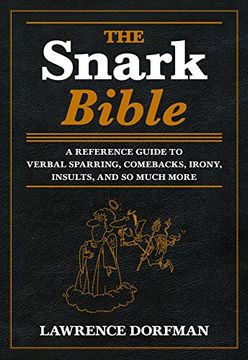 portada The Snark Bible: A Reference Guide to Verbal Sparring, Comebacks, Irony, Insults, and So Much More (in English)