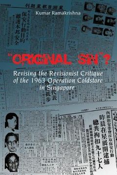 portada "Original Sin"? Revising the Revisionist Critique of the 1963 Operation Coldstore in Singapore (en Inglés)