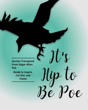 portada It's Hip to Be Poe: Frame-able Quotes Transpired From Edgar Allan Poe (in English)
