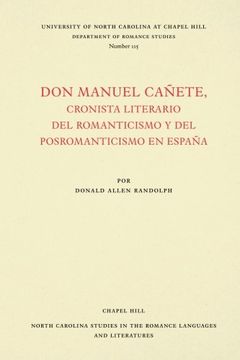portada Don Manuel Cañete, Cronista Literario del Romanticismo y del Posromanticismo en España (North Carolina Studies in the Romance Languages and Literatures)