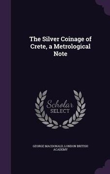 portada The Silver Coinage of Crete, a Metrological Note (en Inglés)