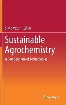 portada Sustainable Agrochemistry: A Compendium of Technologies (en Inglés)