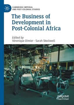 portada The Business of Development in Post-Colonial Africa (en Inglés)