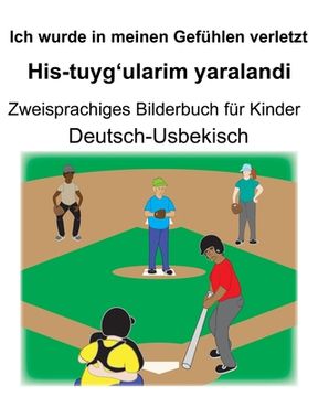 portada Deutsch-Usbekisch Ich wurde in meinen Gefühlen verletzt/His-tuyg'ularim yaralandi Zweisprachiges Bilderbuch für Kinder (en Alemán)