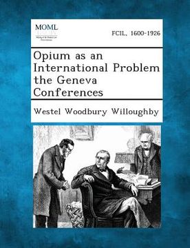 portada Opium as an International Problem the Geneva Conferences (in English)