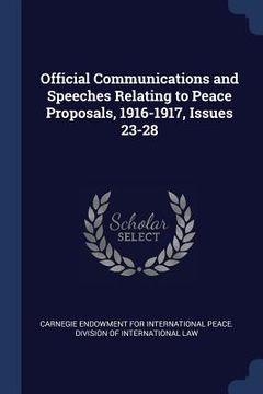 portada Official Communications and Speeches Relating to Peace Proposals, 1916-1917, Issues 23-28 (en Inglés)