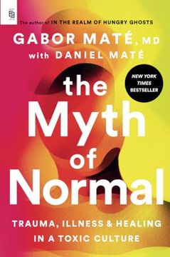 portada The Myth of Normal: Trauma, Illness, and Healing in a Toxic Culture