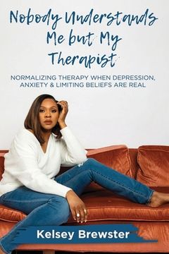 portada Nobody Understands Me But My Therapist: Normalizing Therapy When Depression, Anxiety & Limiting Beliefs Are Real (en Inglés)