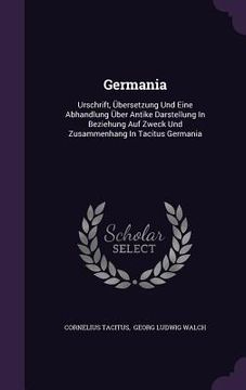 portada Germania: Urschrift, Übersetzung Und Eine Abhandlung Über Antike Darstellung In Beziehung Auf Zweck Und Zusammenhang In Tacitus (en Inglés)