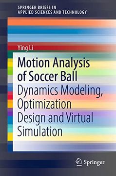 portada Motion Analysis of Soccer Ball: Dynamics Modeling, Optimization Design and Virtual Simulation (Springerbriefs in Applied Sciences and Technology) (in English)