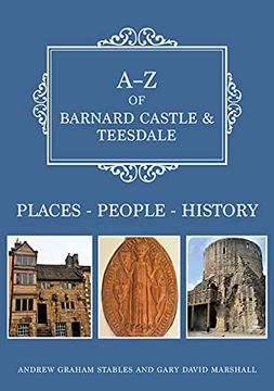portada A-Z of Barnard Castle & Teesdale: Places-People-History (en Inglés)