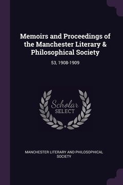 portada Memoirs and Proceedings of the Manchester Literary & Philosophical Society: 53, 1908-1909 (en Inglés)
