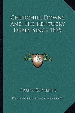 portada churchill downs and the kentucky derby since 1875 (en Inglés)