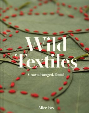 portada Wild Textiles: Grown, Foraged, Found (en Inglés)