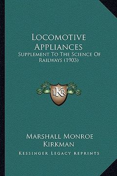 portada locomotive appliances: supplement to the science of railways (1903) (en Inglés)