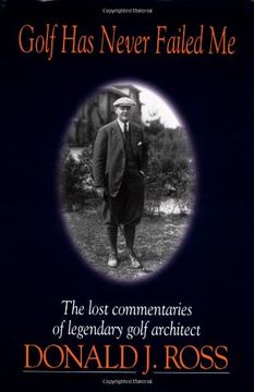golf has never failed me: the lost commentaries of legendary golf architect donald j. ross