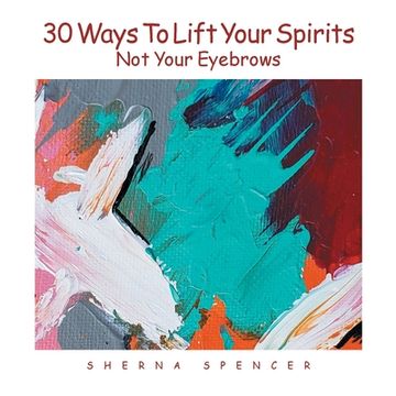 portada Thirty Ways to Lift Your Spirits, Not Your Eyebrows (en Inglés)